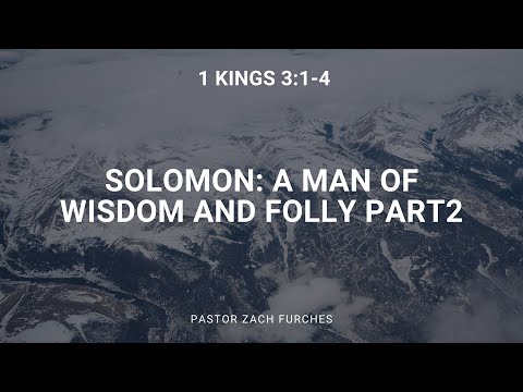 2/27/2022 - 1 Kings 3:1-4  "Solomon: A Man of Wisdom AND Folly" - Part 2