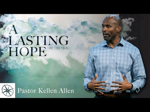 A Lasting Hope (1 Peter 1:3-5) | Pastor Kellen Allen