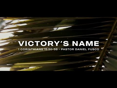 Victory's Name (1 Corinthians 15:50-58) - Pastor Daniel Fusco