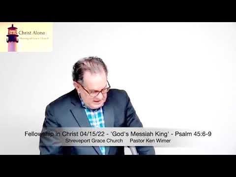 Fellowship in Christ 04/15/22 - 'God's Messiah King' - Psalm 45:6-9 - Full Message