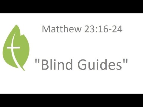 Matthew 23:16-24  "Blind Guides" - Pastor Matthew Johnson