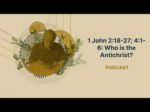 1 John 2:18-27; 4:1-6: Who Is the Antichrist?