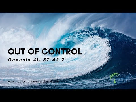 Genesis 41: 37-42:2 — Out of Control