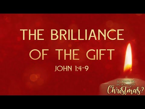 The Brilliance of the Gift (John 1:4-9)