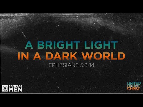 A Bright Light in a Dark World (Ephesians 5:8-14) | Men's Bible Study | Pastor Kellen Allen