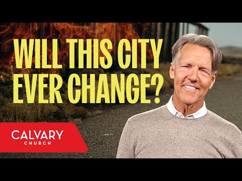 Loving Your City - Nehemiah 1:1-11 - Skip Heitzig