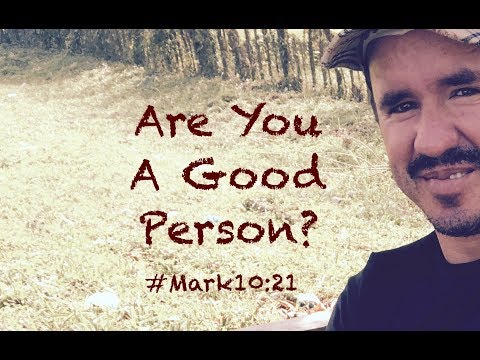 ARE YOU A GOOD PERSON? (Mark 10:21)