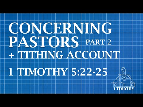 1 Timothy 5:22-25   "Concerning Pastors" - Pt 2  (08/02/20)