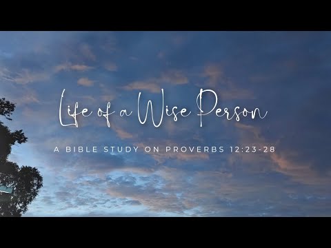 Life Of A Wise Person | A Revisit to Proverbs 12:23-28