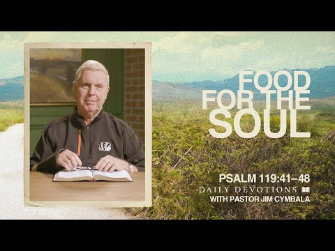 Daily Devotional | Food for the Soul │ Psalm 119:41–48 | Pastor Jim Cymbala