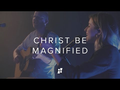 Christ Be Magnified // CCChapel Music