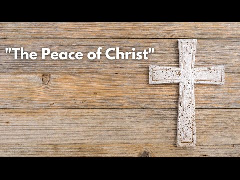 "The Peace of Christ" - Colossians 3:15-17