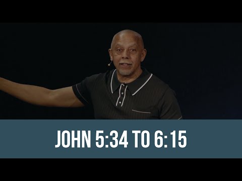 Bible Class - John 5:34 to 6:15
