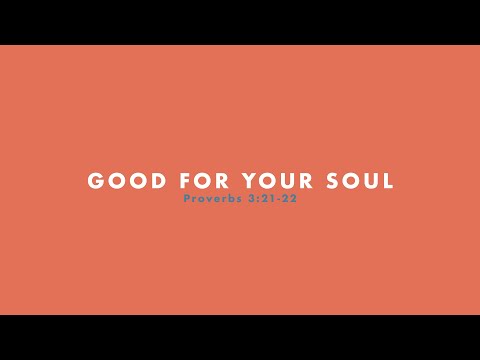 Good For Your Soul | Proverbs 3:21-22