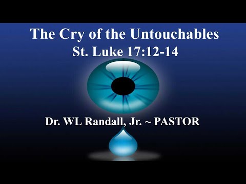 Dr. William L. Randall Jr. (The Cry of the Untouchables) (St. Luke 17:12-14)