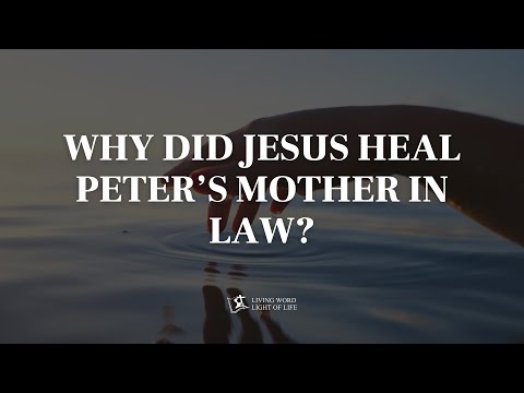 WHY DID JESUS HEAL PETER'S MOTHER-IN-LAW? (Matthew 8:14-17)