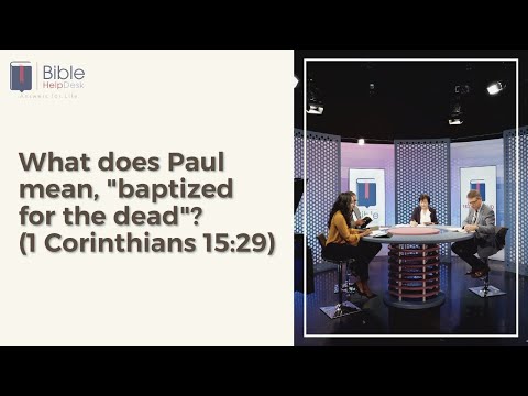 What does Paul mean, "baptized for the dead"?  (1 Corinthians 15:29) | Bible HelpDesk