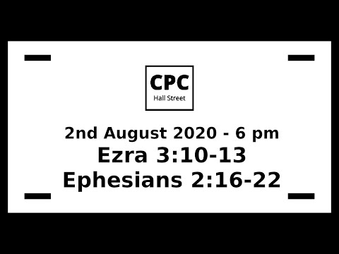 2nd August 2020 - 6pm service (Ezra 3:10-13 & Ephesians 2:16-22)