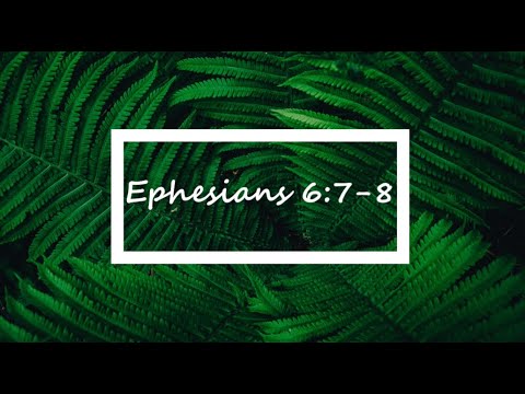 Ephesians 6:7-8.