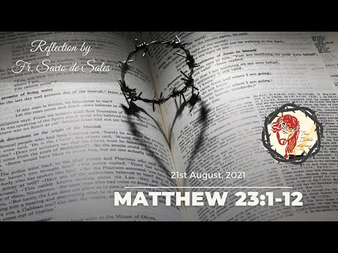 Gospel of Matthew 23:1-12 (August 21st, 2021 Saturday) Reflection by Fr. Savio de Sales