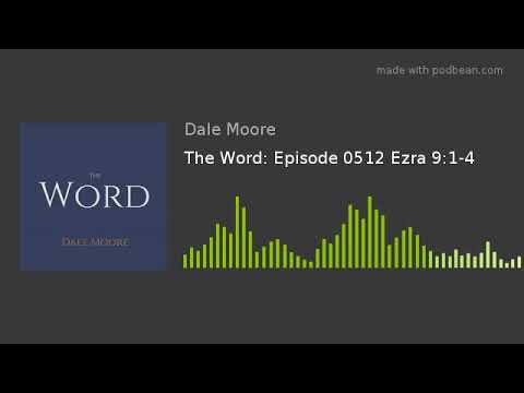The Word: Episode 0512 Ezra 9:1-4