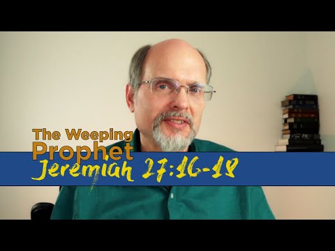The Weeping Prophet Jeremiah 27:16-18 Do Not Listen