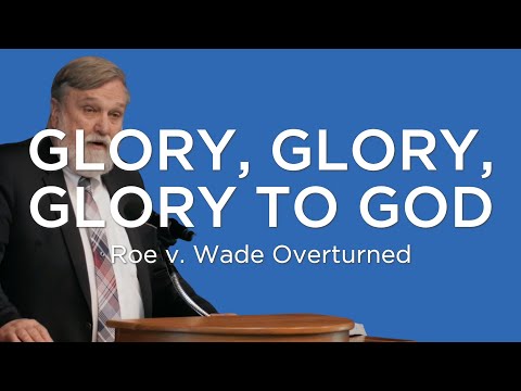 Glory, Glory, Glory to God | Douglas Wilson (ROE OVERTURNED)