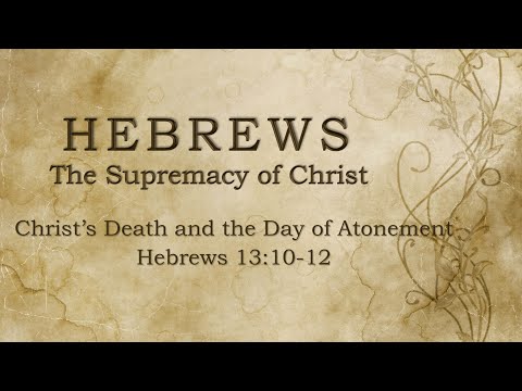 Christ’s Death and the Day of Atonement - Hebrews 13:10-12