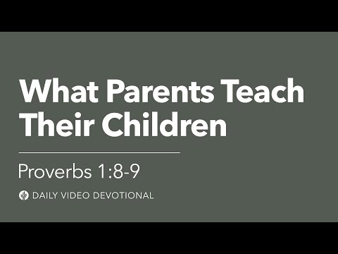 What Parents Teach Their Children | Proverbs 1:8–9 | Our Daily Bread Video Devotional