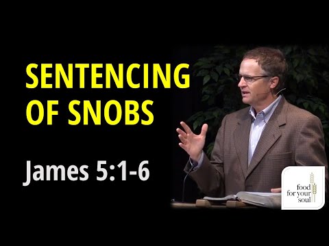 Sermon on James 5:1-6 "Sentencing of Snobs"