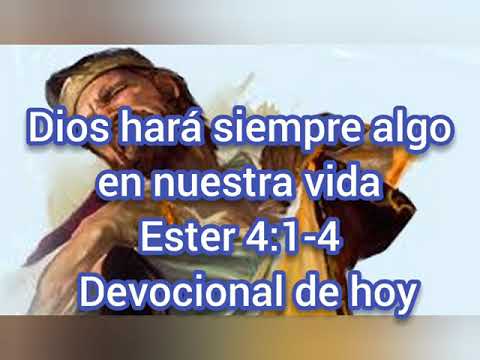 Dios hará siempre algo en nuestra vida. Ester 4:1-4