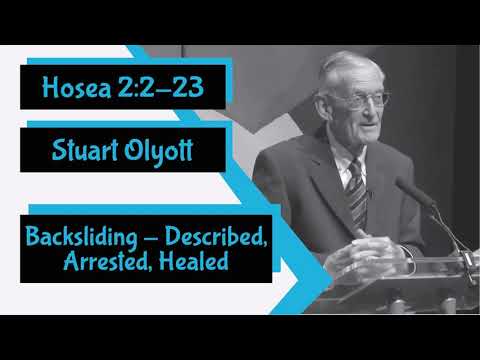 Hosea 2:2-23 - "Backsliding - Described, Arrested, Healed" by Stuart Olyott