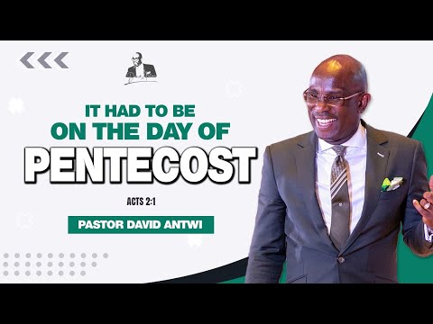 It Had To Be On The Day Of Pentecost | David Antwi | Acts 2:1-8