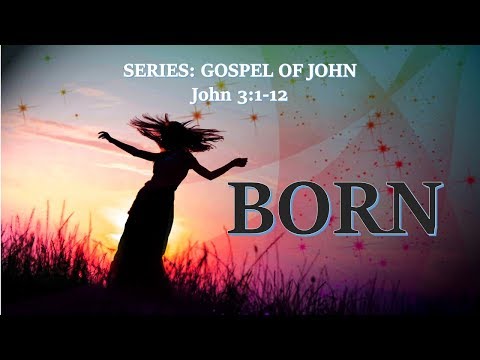 Born - John 3:1-12