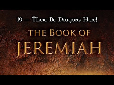 19 — Jeremiah 9:11... There Be Dragons Here!