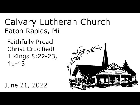 Faithfully Preach Christ Crucified! - 1 Kings 8:22-23,41-43 | Calvary Lutheran Eaton Rapids