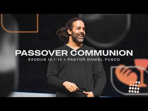 Passover Communion (Exodus 12:1-14, Matthew 26:26-30) - Pastor Daniel Fusco
