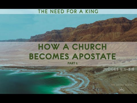 How a Church Becomes Apostate, Part 1   Judges 1:3:6 (Daniel Bennett)