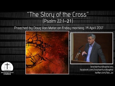 The Story of the Cross (Psalm 22:1-21)