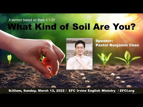 What Kind of Soil Are You?  (Mark 4:1-25) Pastor Benjamin Chen