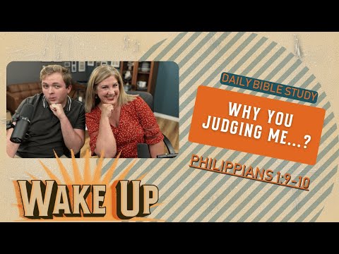 WakeUp Daily Devotional | Why You Judging Me...? | Philippians 1:9-10