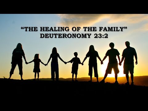 "The Healing of the Family" Deuteronomy 23:2