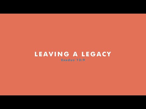 Leaving A Legacy | Exodus 13:9