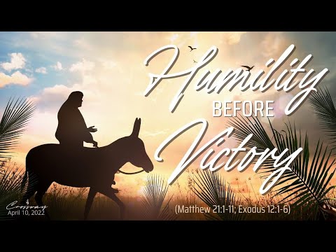 Humility Before Victory (Matthew 21:1-11; Exodus 12:1-6) - April 10, 2022