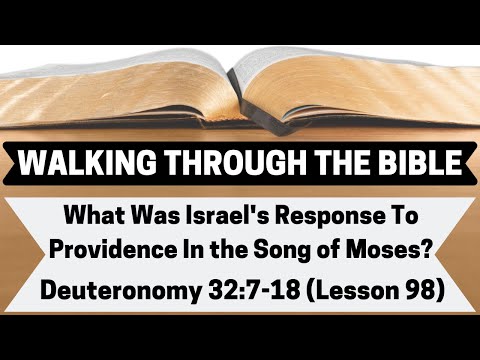 What Was Israel's Response To Providence In the Song of Moses? [Deuteronomy 32:7-18][L.98][WTTB]