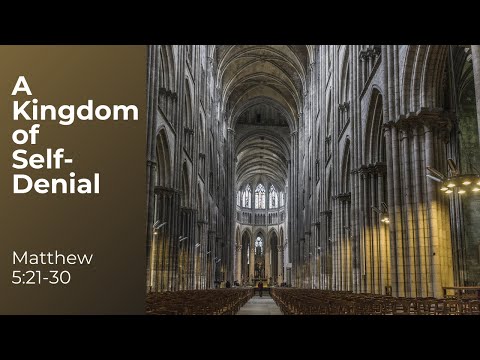 A Kingdom of Self-Denial (Matthew 5:21-30)