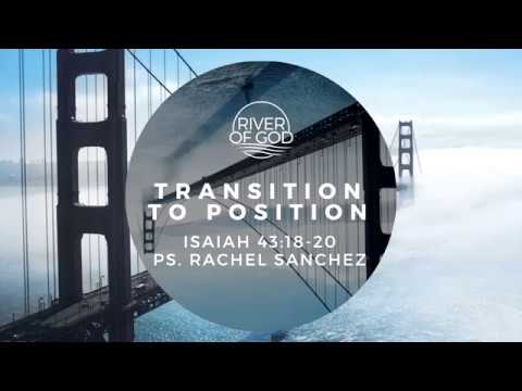 "TRANSITION TO POSITION" Isaiah 43:18-20 Ps. Rachel Sanchez - January 14, 2018