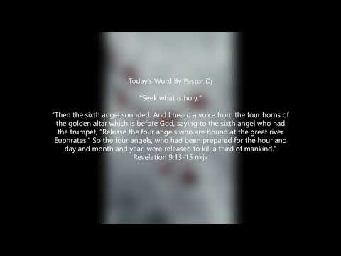Revelation 9:13-15 "Seek what is holy."  Pastor Dj