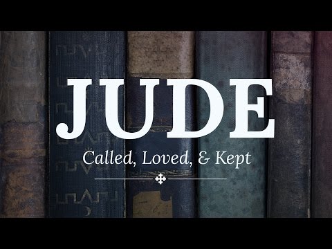 Jude 1:1-4 - Called, Loved, and Kept