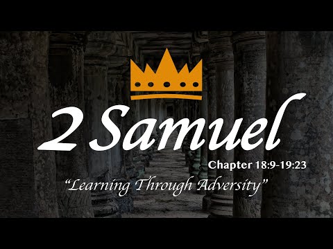 2 Samuel 18:9-19:23 - Learning Through Adversity - Calvary Chapel New Harvest